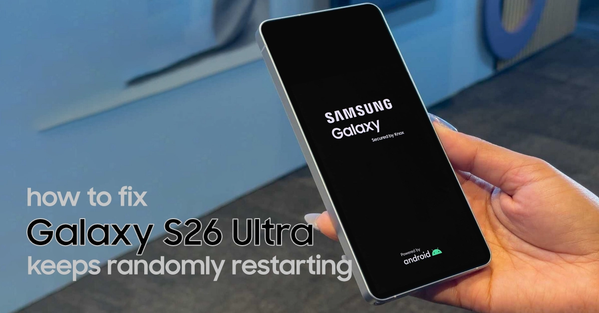 galaxy s26 ultra keeps randomly restarting